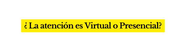 La atención es Virtual o Presencial